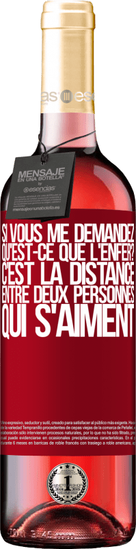 29,95 € | Vin rosé Édition ROSÉ Si vous me demandez, qu'est-ce que l'enfer? C'est la distance entre deux personnes qui s'aiment Étiquette Rouge. Étiquette personnalisable Vin jeune Récolte 2024 Tempranillo