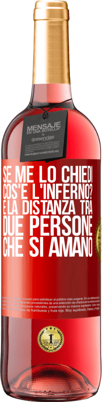 29,95 € Spedizione Gratuita | Vino rosato Edizione ROSÉ Se me lo chiedi, cos'è l'inferno? È la distanza tra due persone che si amano Etichetta Rossa. Etichetta personalizzabile Vino giovane Raccogliere 2025 Tempranillo