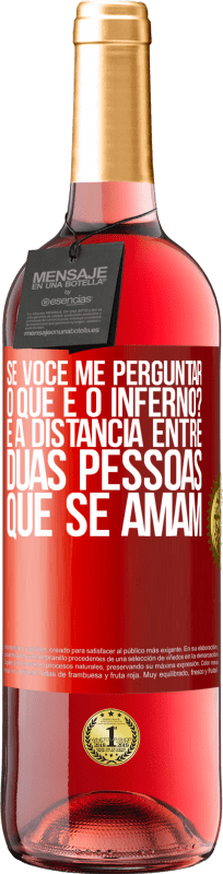 29,95 € | Vinho rosé Edição ROSÉ Se você me perguntar, o que é o inferno? É a distância entre duas pessoas que se amam Etiqueta Vermelha. Etiqueta personalizável Vinho jovem Colheita 2025 Tempranillo