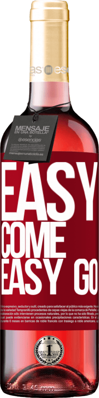«Easy come, easy go» Édition ROSÉ