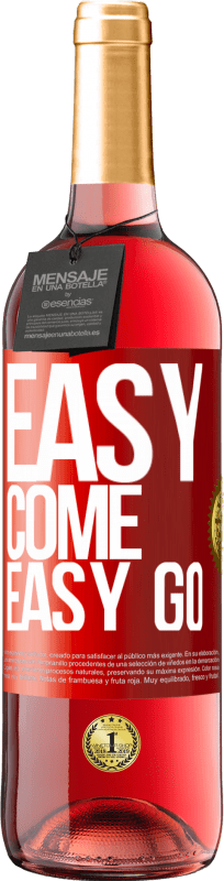 «Easy come, easy go» Edizione ROSÉ