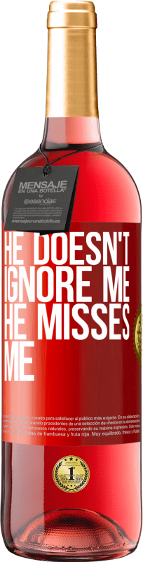 29,95 € | Rosé Wine ROSÉ Edition He doesn't ignore me, he misses me Red Label. Customizable label Young wine Harvest 2024 Tempranillo