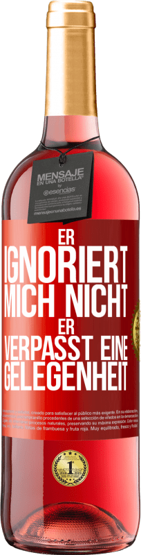 29,95 € | Roséwein ROSÉ Ausgabe Er ignoriert mich nicht, er verpasst eine Gelegenheit Rote Markierung. Anpassbares Etikett Junger Wein Ernte 2025 Tempranillo
