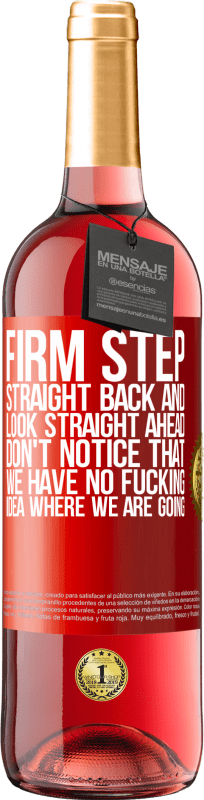 29,95 € Free Shipping | Rosé Wine ROSÉ Edition Firm step, straight back and look straight ahead. Don't notice that we have no fucking idea where we are going Red Label. Customizable label Young wine Harvest 2023 Tempranillo