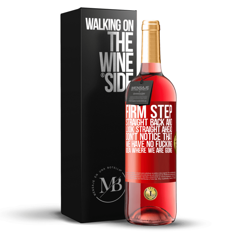 29,95 € Free Shipping | Rosé Wine ROSÉ Edition Firm step, straight back and look straight ahead. Don't notice that we have no fucking idea where we are going Red Label. Customizable label Young wine Harvest 2023 Tempranillo
