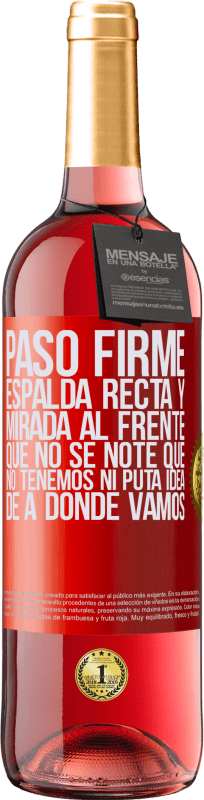29,95 € Envío gratis | Vino Rosado Edición ROSÉ Paso firme, espalda recta y mirada al frente. Que no se note que no tenemos ni puta idea de a dónde vamos Etiqueta Roja. Etiqueta personalizable Vino joven Cosecha 2025 Tempranillo