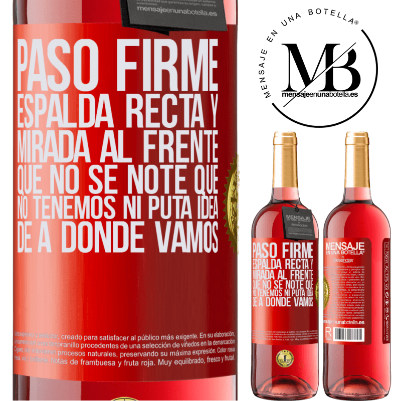 29,95 € Envío gratis | Vino Rosado Edición ROSÉ Paso firme, espalda recta y mirada al frente. Que no se note que no tenemos ni puta idea de a dónde vamos Etiqueta Roja. Etiqueta personalizable Vino joven Cosecha 2023 Tempranillo