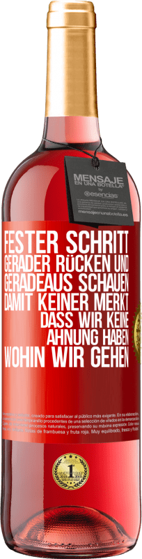 29,95 € Kostenloser Versand | Roséwein ROSÉ Ausgabe Fester Schritt, gerader Rücken und geradeaus schauen. Damit keiner merkt, dass wir keine Ahnung haben, wohin wir gehen Rote Markierung. Anpassbares Etikett Junger Wein Ernte 2025 Tempranillo