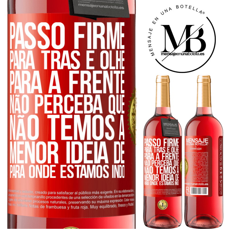 29,95 € Envio grátis | Vinho rosé Edição ROSÉ Passo firme, para trás e olhe para a frente. Não perceba que não temos a menor ideia de para onde estamos indo Etiqueta Vermelha. Etiqueta personalizável Vinho jovem Colheita 2023 Tempranillo