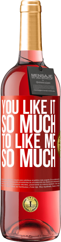 29,95 € | Rosé Wine ROSÉ Edition You like it so much to like me so much Red Label. Customizable label Young wine Harvest 2024 Tempranillo