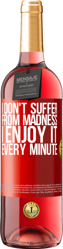 29,95 € Free Shipping | Rosé Wine ROSÉ Edition I don't suffer from madness ... I enjoy it every minute Red Label. Customizable label Young wine Harvest 2021 Tempranillo
