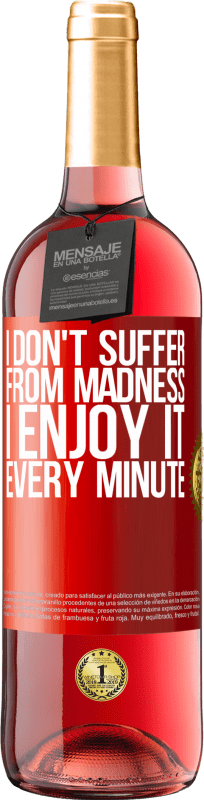 29,95 € Free Shipping | Rosé Wine ROSÉ Edition I don't suffer from madness ... I enjoy it every minute Red Label. Customizable label Young wine Harvest 2024 Tempranillo