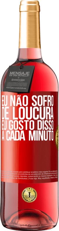 29,95 € | Vinho rosé Edição ROSÉ Eu não sofro de loucura ... eu gosto disso a cada minuto Etiqueta Vermelha. Etiqueta personalizável Vinho jovem Colheita 2025 Tempranillo
