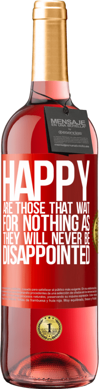 «Happy are those that wait for nothing as they will never be disappointed» ROSÉ Edition