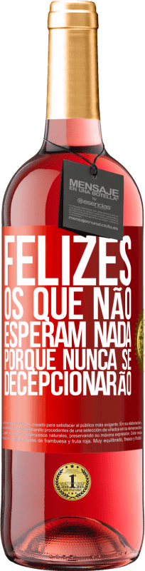 29,95 € | Vinho rosé Edição ROSÉ Felizes os que não esperam nada, porque nunca se decepcionarão Etiqueta Vermelha. Etiqueta personalizável Vinho jovem Colheita 2024 Tempranillo