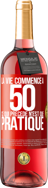 29,95 € | Vin rosé Édition ROSÉ La vie commence à 50 ans, ce qui précède n'est que pratique Étiquette Rouge. Étiquette personnalisable Vin jeune Récolte 2024 Tempranillo