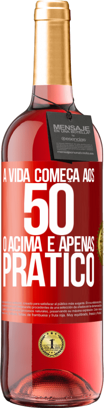 «A vida começa aos 50 anos, o acima é apenas prático» Edição ROSÉ