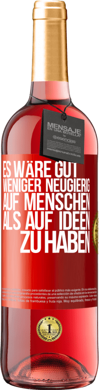 29,95 € | Roséwein ROSÉ Ausgabe Es wäre gut, weniger neugierig auf Menschen als auf Ideen zu haben Rote Markierung. Anpassbares Etikett Junger Wein Ernte 2025 Tempranillo