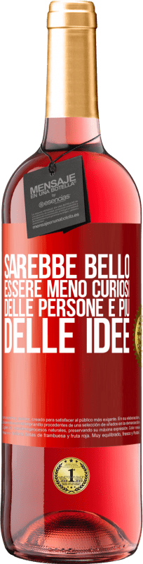 29,95 € | Vino rosato Edizione ROSÉ Sarebbe bello essere meno curiosi delle persone e più delle idee Etichetta Rossa. Etichetta personalizzabile Vino giovane Raccogliere 2024 Tempranillo