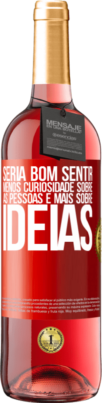 29,95 € | Vinho rosé Edição ROSÉ Seria bom sentir menos curiosidade sobre as pessoas e mais sobre idéias Etiqueta Vermelha. Etiqueta personalizável Vinho jovem Colheita 2025 Tempranillo