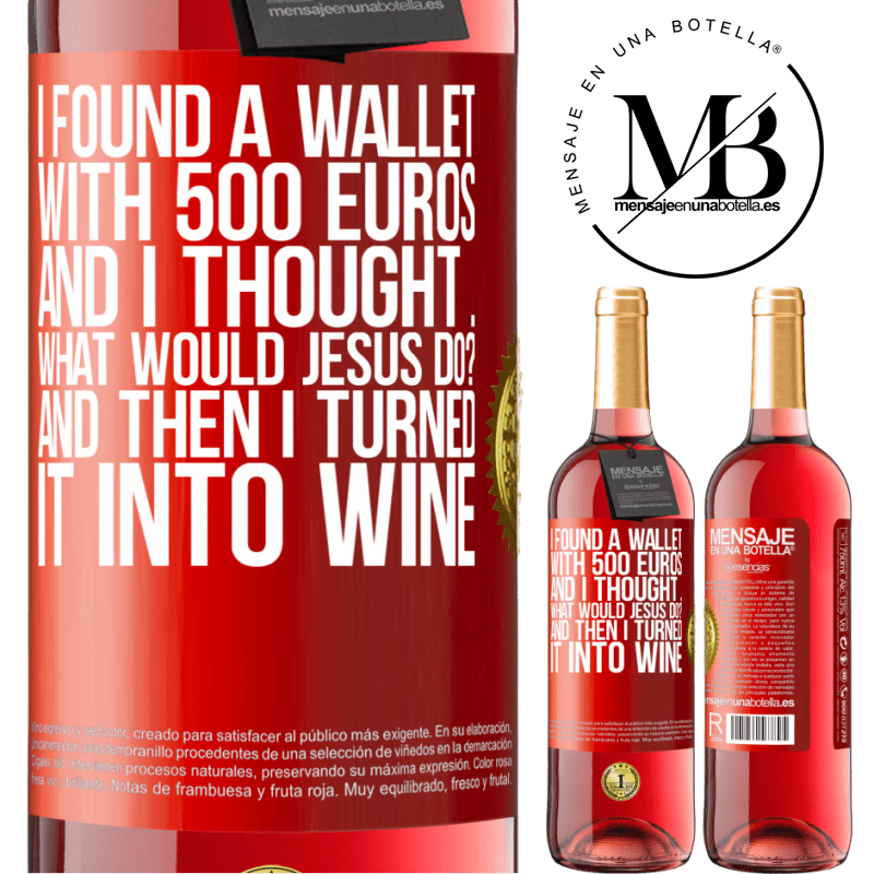 29,95 € Free Shipping | Rosé Wine ROSÉ Edition I found a wallet with 500 euros. And I thought ... What would Jesus do? And then I turned it into wine Red Label. Customizable label Young wine Harvest 2022 Tempranillo