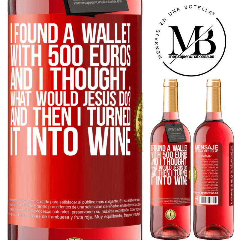 29,95 € Free Shipping | Rosé Wine ROSÉ Edition I found a wallet with 500 euros. And I thought ... What would Jesus do? And then I turned it into wine Red Label. Customizable label Young wine Harvest 2023 Tempranillo