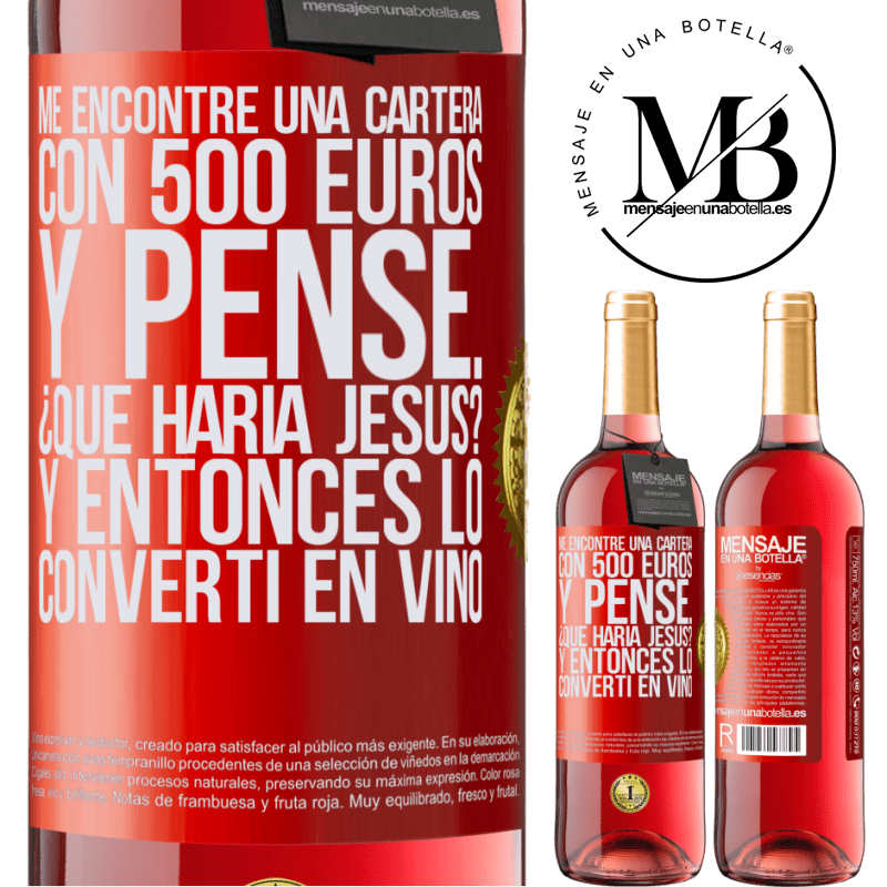 29,95 € Envío gratis | Vino Rosado Edición ROSÉ Me encontré una cartera con 500 euros. Y pensé... ¿Qué haría Jesús? Y entonces lo convertí en vino Etiqueta Roja. Etiqueta personalizable Vino joven Cosecha 2023 Tempranillo