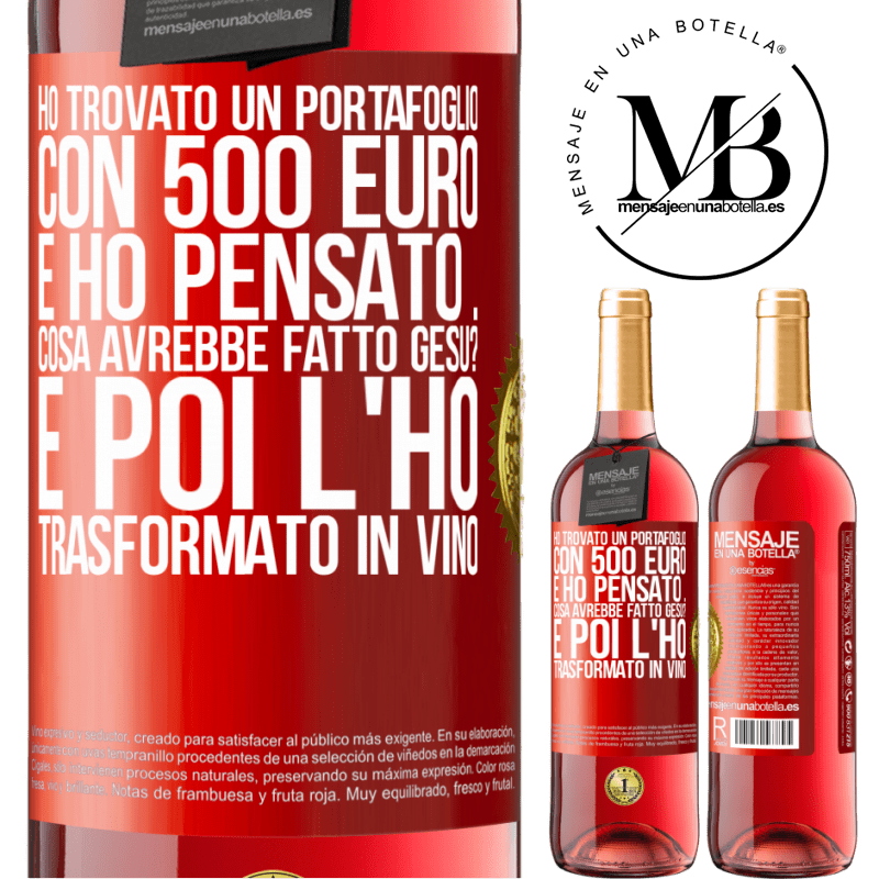 29,95 € Spedizione Gratuita | Vino rosato Edizione ROSÉ Ho trovato un portafoglio con 500 euro. E ho pensato ... Cosa avrebbe fatto Gesù? E poi l'ho trasformato in vino Etichetta Rossa. Etichetta personalizzabile Vino giovane Raccogliere 2023 Tempranillo