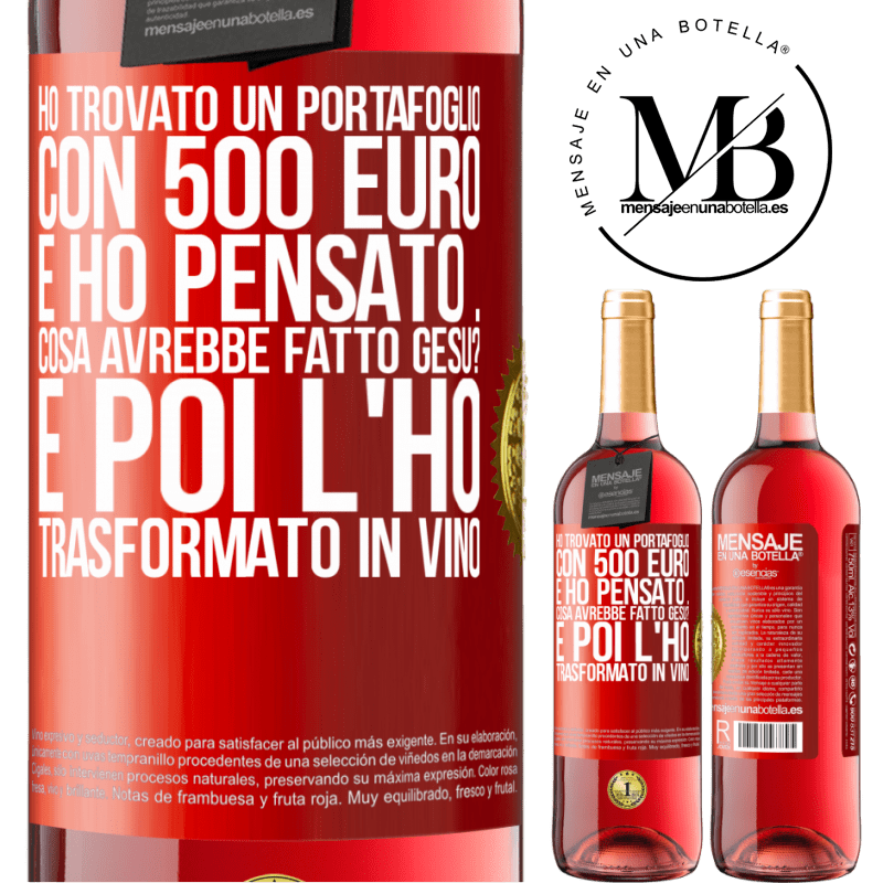 29,95 € Spedizione Gratuita | Vino rosato Edizione ROSÉ Ho trovato un portafoglio con 500 euro. E ho pensato ... Cosa avrebbe fatto Gesù? E poi l'ho trasformato in vino Etichetta Rossa. Etichetta personalizzabile Vino giovane Raccogliere 2025 Tempranillo