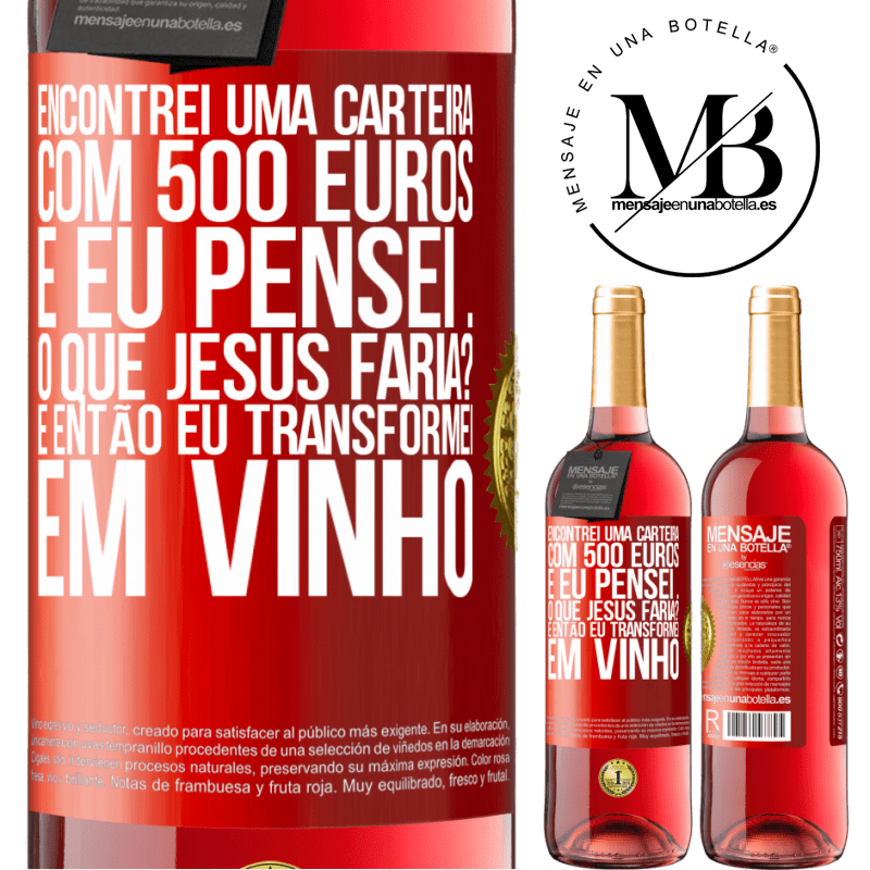 29,95 € Envio grátis | Vinho rosé Edição ROSÉ Encontrei uma carteira com 500 euros. E eu pensei ... O que Jesus faria? E então eu transformei em vinho Etiqueta Vermelha. Etiqueta personalizável Vinho jovem Colheita 2023 Tempranillo