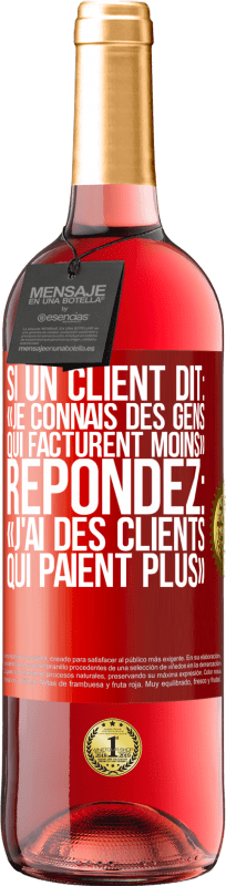 29,95 € | Vin rosé Édition ROSÉ Si un client dit: «je connais des gens qui facturent moins», répondez: «j'ai des clients qui paient plus» Étiquette Rouge. Étiquette personnalisable Vin jeune Récolte 2024 Tempranillo