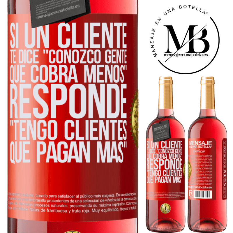 29,95 € Envío gratis | Vino Rosado Edición ROSÉ Si un cliente te dice Conozco gente que cobra menos, responde Tengo clientes que pagan más Etiqueta Roja. Etiqueta personalizable Vino joven Cosecha 2025 Tempranillo