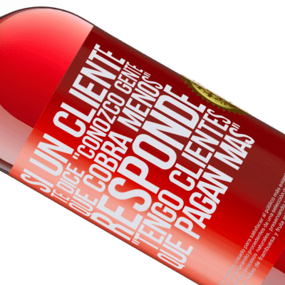 Expresiones Únicas y Personales. «Si un cliente te dice Conozco gente que cobra menos, responde Tengo clientes que pagan más» Edición ROSÉ