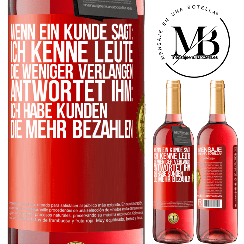 29,95 € Kostenloser Versand | Roséwein ROSÉ Ausgabe Wenn ein Kunde sagt: Ich kenne Leute, die weniger verlangen, antwortet ihm: Ich habe Kunden, die mehr bezahlen Rote Markierung. Anpassbares Etikett Junger Wein Ernte 2025 Tempranillo