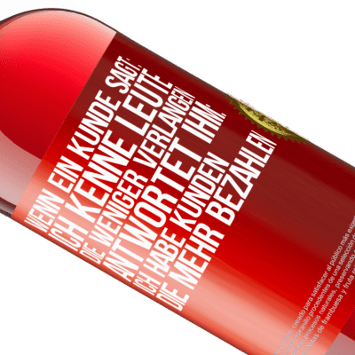 Einzigartige und Persönliche Ausdrücke. «Wenn ein Kunde sagt: Ich kenne Leute, die weniger verlangen, antwortet ihm: Ich habe Kunden, die mehr bezahlen» ROSÉ Ausgabe