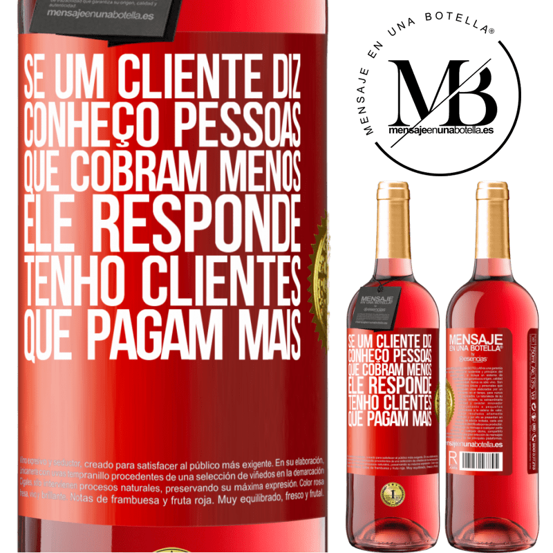 29,95 € Envio grátis | Vinho rosé Edição ROSÉ Se um cliente diz Conheço pessoas que cobram menos, ele responde Tenho clientes que pagam mais Etiqueta Vermelha. Etiqueta personalizável Vinho jovem Colheita 2024 Tempranillo