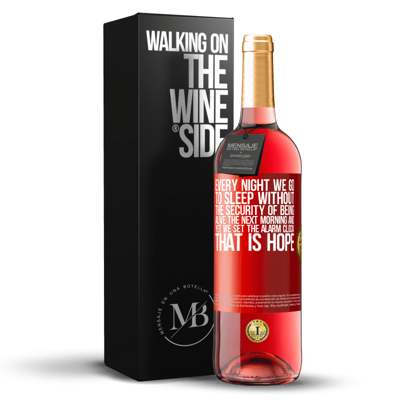 29,95 € Free Shipping | Rosé Wine ROSÉ Edition Every night we go to sleep without the security of being alive the next morning and yet we set the alarm clock. THAT IS HOPE Red Label. Customizable label Young wine Harvest 2022 Tempranillo