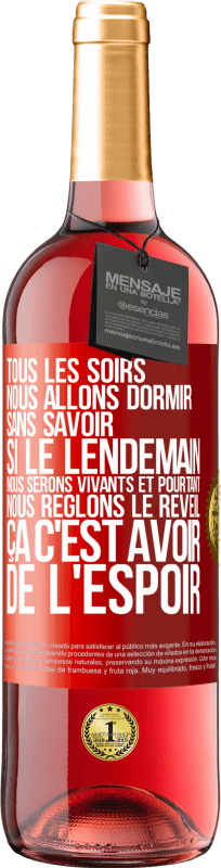29,95 € | Vin rosé Édition ROSÉ Tous les soirs nous allons dormir sans savoir si le lendemain nous serons vivants et pourtant nous règlons le réveil ÇA C'EST AV Étiquette Rouge. Étiquette personnalisable Vin jeune Récolte 2025 Tempranillo
