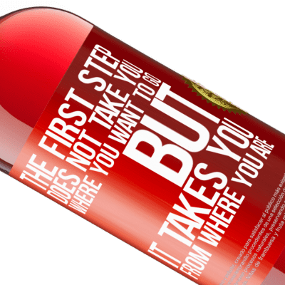 Unique & Personal Expressions. «The first step does not take you where you want to go, but it takes you from where you are» ROSÉ Edition