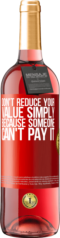 29,95 € | ロゼワイン ROSÉエディション 誰かがそれを支払うことができないという理由だけであなたの価値を下げないでください 赤いタグ. カスタマイズ可能なラベル 若いワイン 収穫 2023 Tempranillo