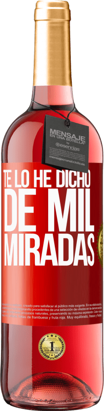 29,95 € | Vino Rosado Edición ROSÉ Te lo he dicho de mil miradas Etiqueta Roja. Etiqueta personalizable Vino joven Cosecha 2023 Tempranillo