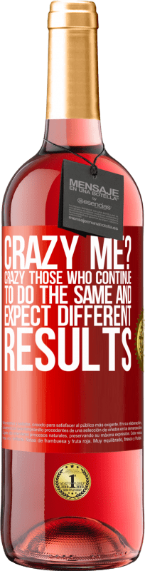 24,95 € | Rosé Wine ROSÉ Edition crazy me? Crazy those who continue to do the same and expect different results Red Label. Customizable label Young wine Harvest 2021 Tempranillo