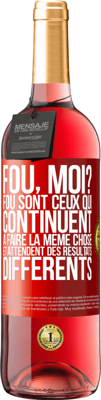 29,95 € Envoi gratuit | Vin rosé Édition ROSÉ Fou, moi? Fou sont ceux qui continuent à faire la même chose et attendent des résultats différents Étiquette Rouge. Étiquette personnalisable Vin jeune Récolte 2025 Tempranillo