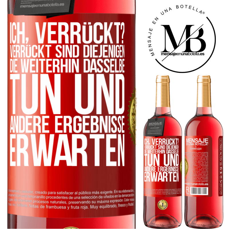 29,95 € Kostenloser Versand | Roséwein ROSÉ Ausgabe Ich, verrückt? Verrückt sind diejenigen, die weiterhin dasselbe tun und andere Ergebnisse erwarten Rote Markierung. Anpassbares Etikett Junger Wein Ernte 2024 Tempranillo