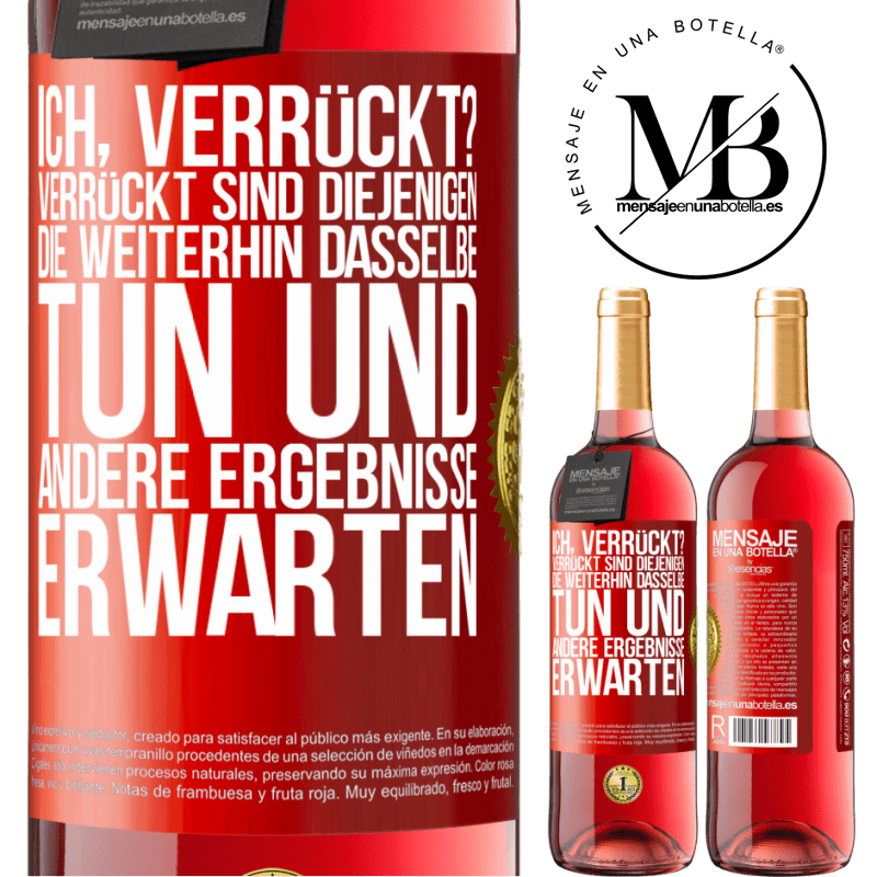29,95 € Kostenloser Versand | Roséwein ROSÉ Ausgabe Ich, verrückt? Verrückt sind diejenigen, die weiterhin dasselbe tun und andere Ergebnisse erwarten Rote Markierung. Anpassbares Etikett Junger Wein Ernte 2025 Tempranillo