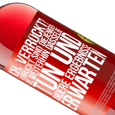 Einzigartige und Persönliche Ausdrücke. «Ich, verrückt? Verrückt sind diejenigen, die weiterhin dasselbe tun und andere Ergebnisse erwarten» ROSÉ Ausgabe