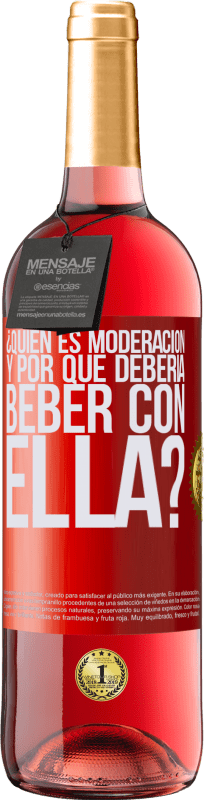 «¿Quién es moderación y por qué debería beber con ella?» Edición ROSÉ