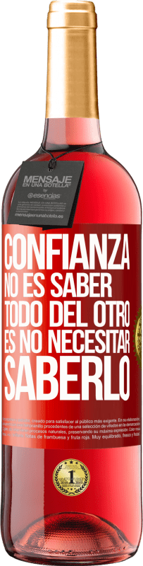 29,95 € | Vino Rosado Edición ROSÉ Confianza no es saber todo del otro. Es no necesitar saberlo Etiqueta Roja. Etiqueta personalizable Vino joven Cosecha 2024 Tempranillo