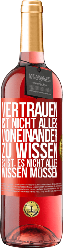 29,95 € | Roséwein ROSÉ Ausgabe Vertrauen ist nicht, alles voneinander zu wissen. Es ist, es nicht alles wissen müssen Rote Markierung. Anpassbares Etikett Junger Wein Ernte 2025 Tempranillo