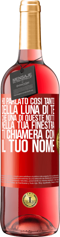 29,95 € | Vino rosato Edizione ROSÉ Ho parlato così tanto della Luna di te che una di queste notti nella tua finestra ti chiamerà con il tuo nome Etichetta Rossa. Etichetta personalizzabile Vino giovane Raccogliere 2024 Tempranillo